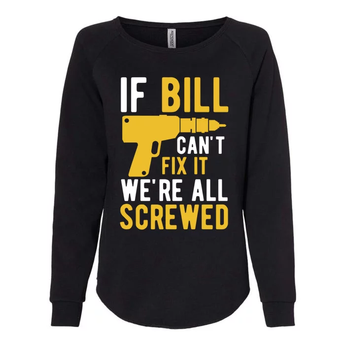 If Bill Cant Fix It Were All Screwed Funny Father Gift Womens California Wash Sweatshirt