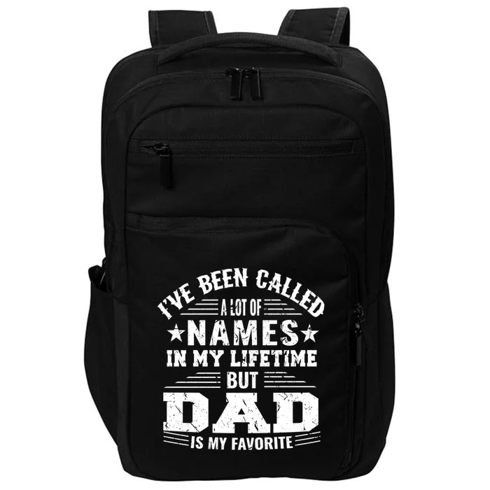 Ive Been Called A Lot Of Names But Dad Is My Favorite Gift Impact Tech Backpack