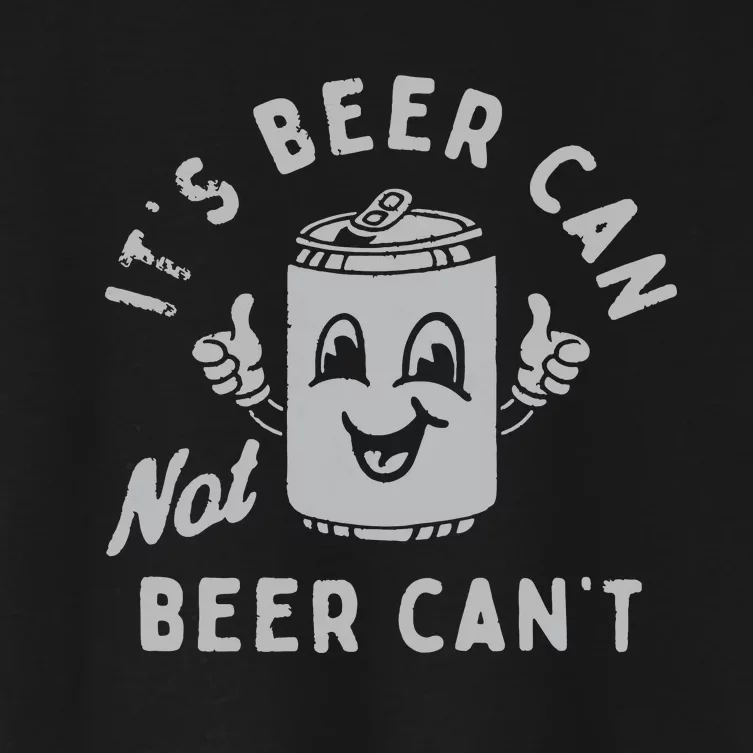 ItS Beer Can Not Beer CanT Beer Women's Crop Top Tee