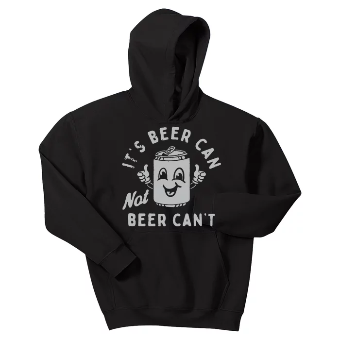 ItS Beer Can Not Beer CanT Beer Kids Hoodie