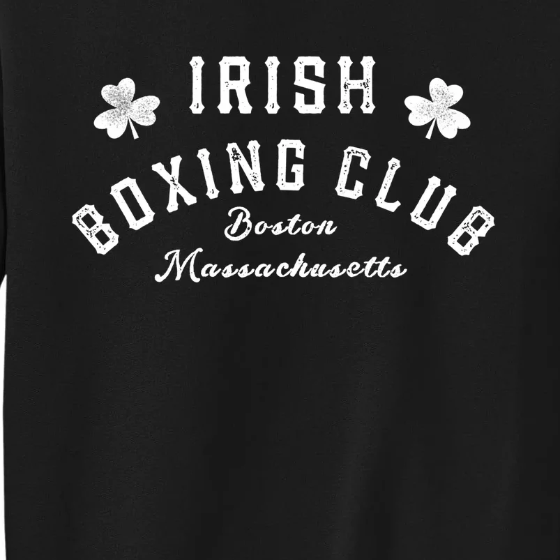 Irish Boxing Club Boston Massachusetts Meaningful Gift Shamrock Great Gift Tall Sweatshirt