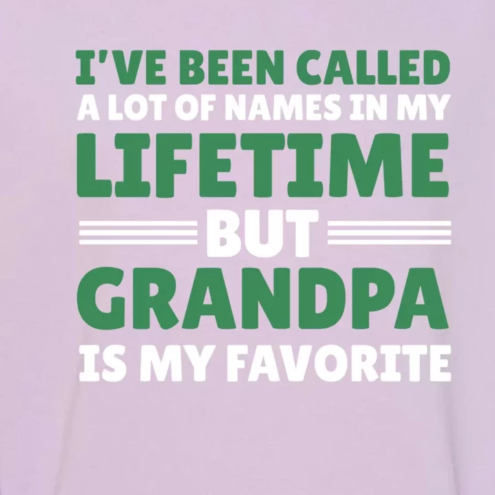 I've Be Called A Lot Of Names In My Lifetime But Grandpa Funny Gift Garment-Dyed Sweatshirt