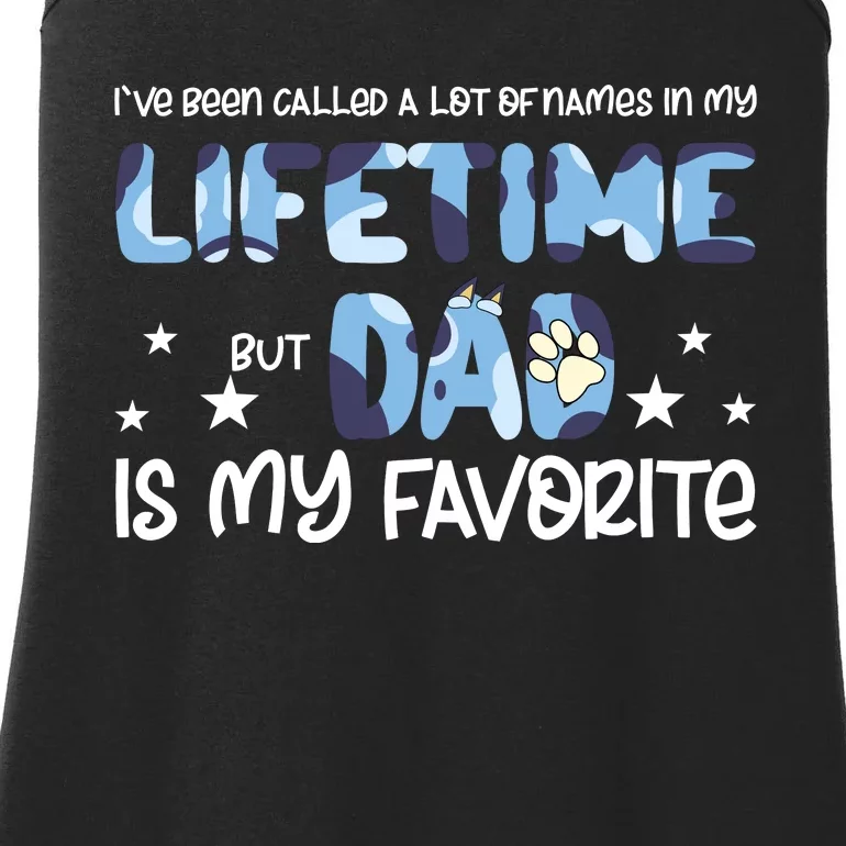 I’Ve Been Called A Lot Of Name In My Lifetime But Dad Is My Favourite Dog Family Ladies Essential Tank