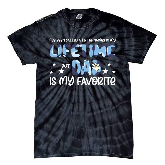 I’Ve Been Called A Lot Of Name In My Lifetime But Dad Is My Favourite Dog Family Tie-Dye T-Shirt