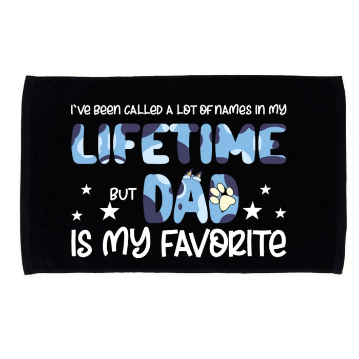 I’Ve Been Called A Lot Of Name In My Lifetime But Dad Is My Favourite Dog Family Microfiber Hand Towel