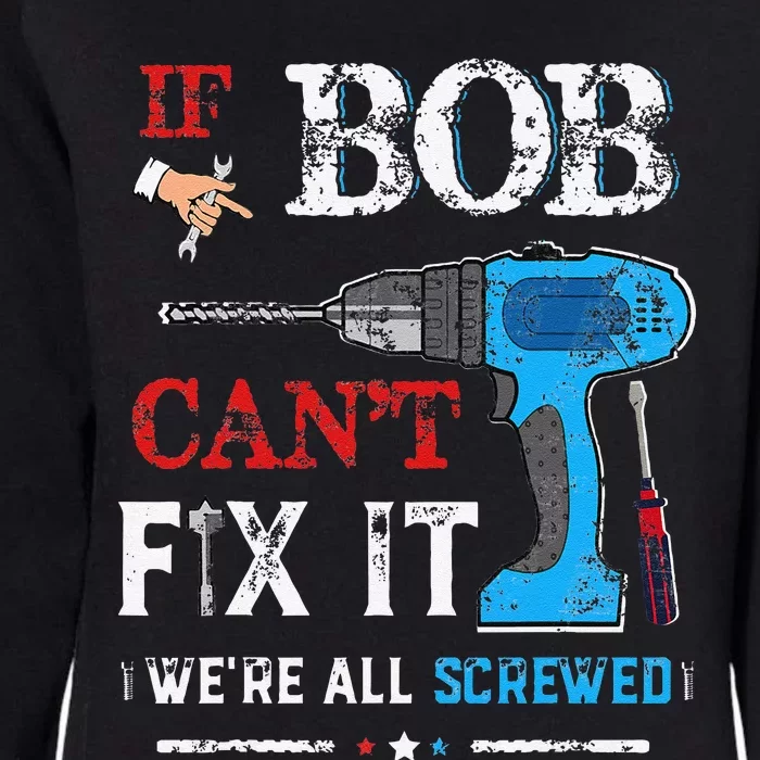 If BOB Cant Fix It Were All Screwed Father Day Womens California Wash Sweatshirt