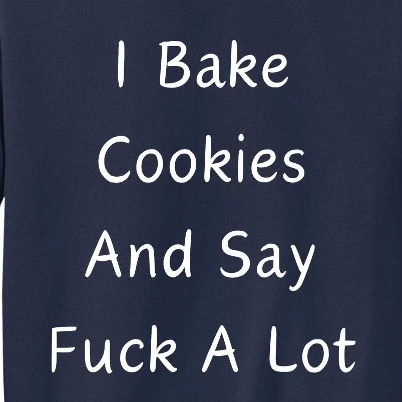 I Bake Cookies And Say Fuck A Lot Baking Lover Sweatshirt