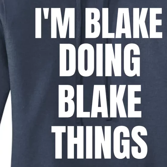 Im Blake Doing Blake Things Funny Birthday Name Gift Women's Pullover Hoodie