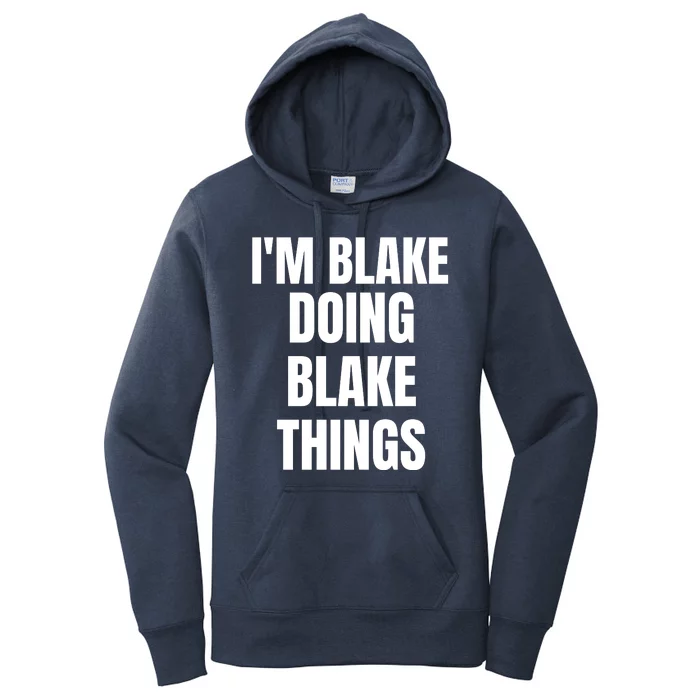 Im Blake Doing Blake Things Funny Birthday Name Gift Women's Pullover Hoodie