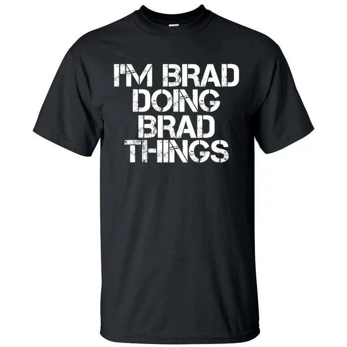 I'M BRAD DOING BRAD THINGS Shirt Funny Christmas Gift Idea Tall T-Shirt