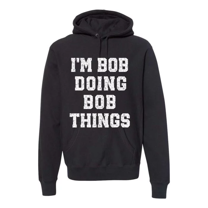 IM Bob Doing Bob Things Christmas Holiday Xmas Joke Premium Hoodie