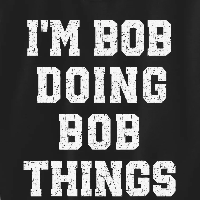 IM Bob Doing Bob Things Christmas Holiday Xmas Joke Kids Sweatshirt