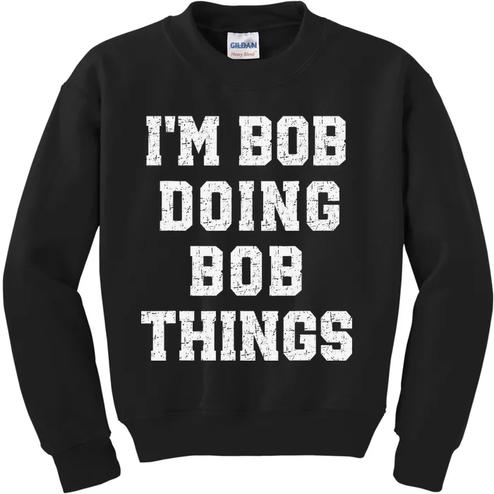 IM Bob Doing Bob Things Christmas Holiday Xmas Joke Kids Sweatshirt