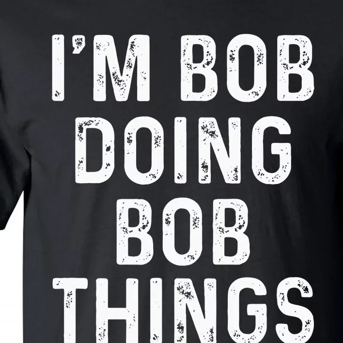 Im Bob Doing Bob Things Funny Tall T-Shirt