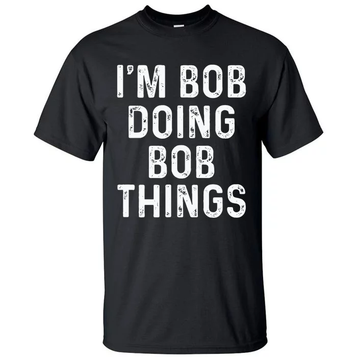 Im Bob Doing Bob Things Funny Tall T-Shirt