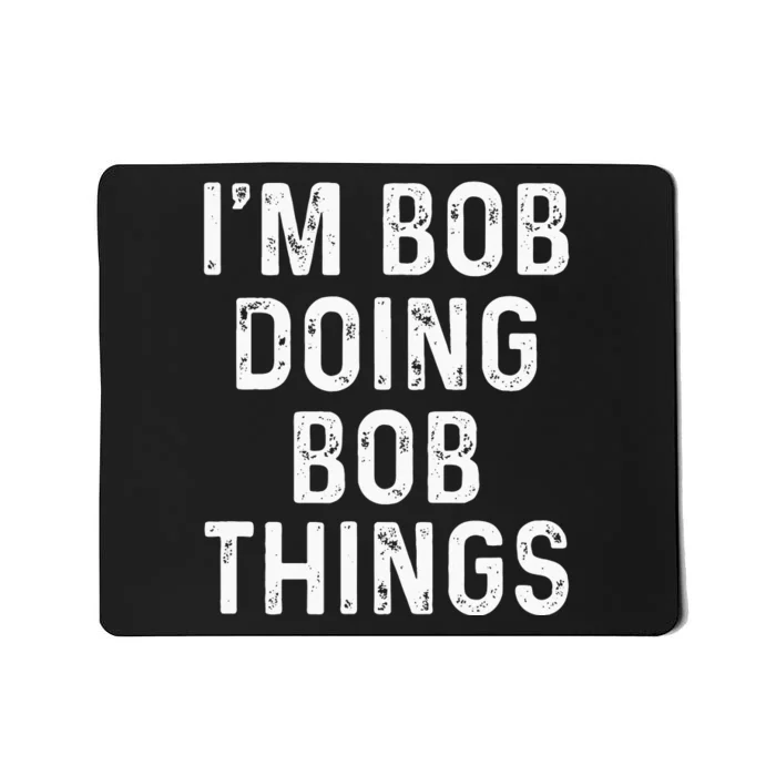 Im Bob Doing Bob Things Funny Mousepad