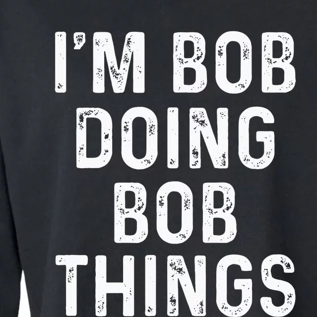 Im Bob Doing Bob Things Funny Cropped Pullover Crew