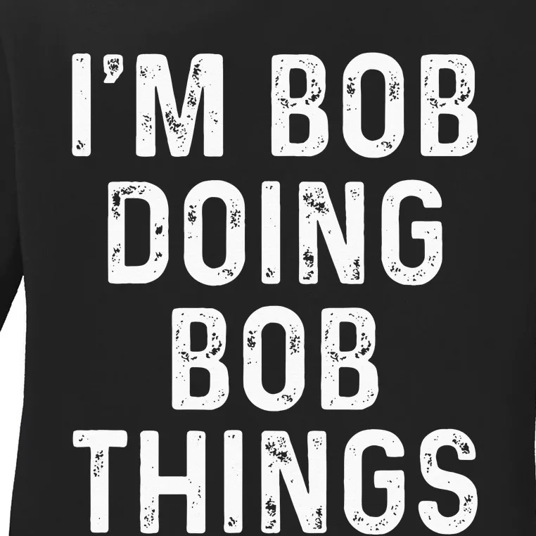 Im Bob Doing Bob Things Funny Ladies Long Sleeve Shirt