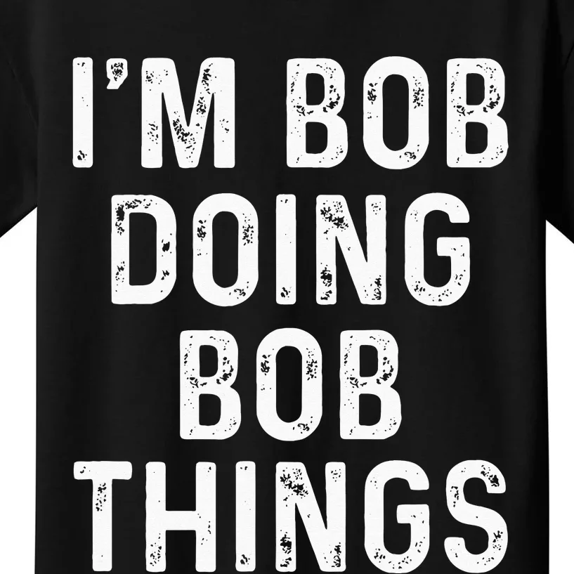 Im Bob Doing Bob Things Funny Kids T-Shirt