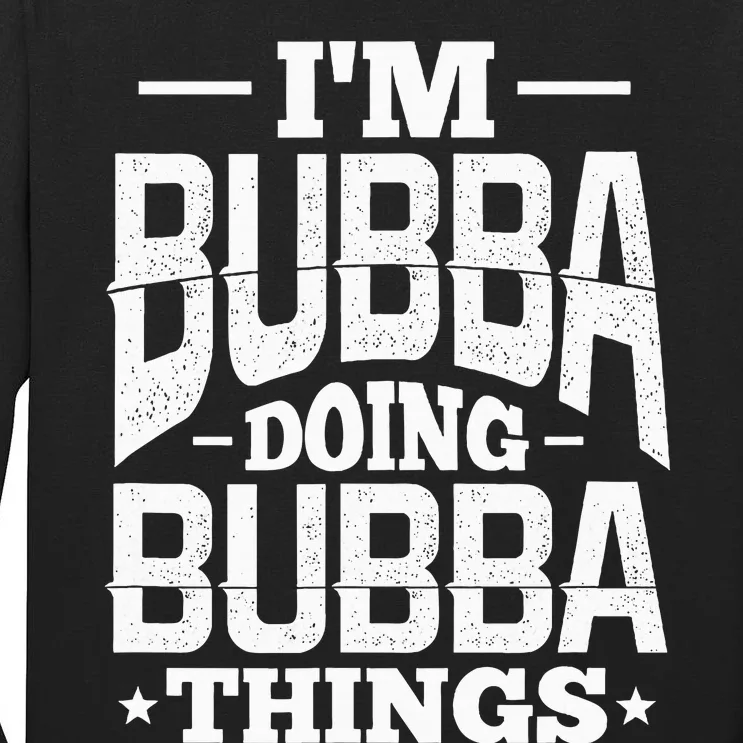 IM Bubba Doing Bubba Things Name Nickname Alias Tall Long Sleeve T-Shirt