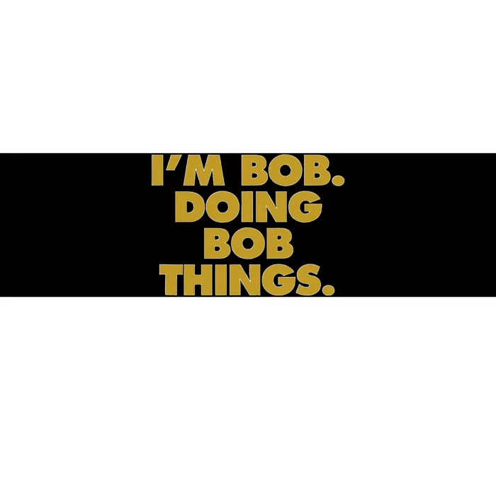 IM Bob Doing Bob Things Funny Birthday Celebration Bumper Sticker