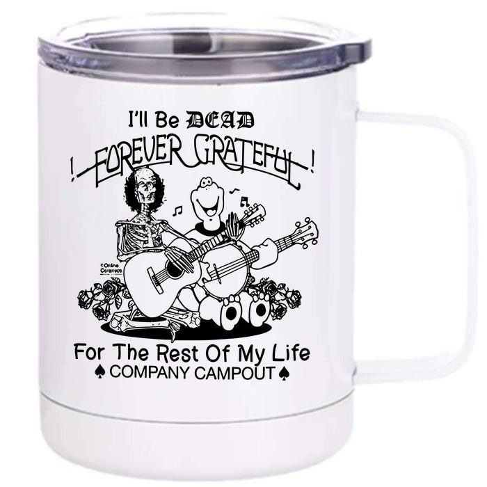 ILl Be Dead Forever Grateful For The Rest Of My Life Company Campout Front & Back 12oz Stainless Steel Tumbler Cup