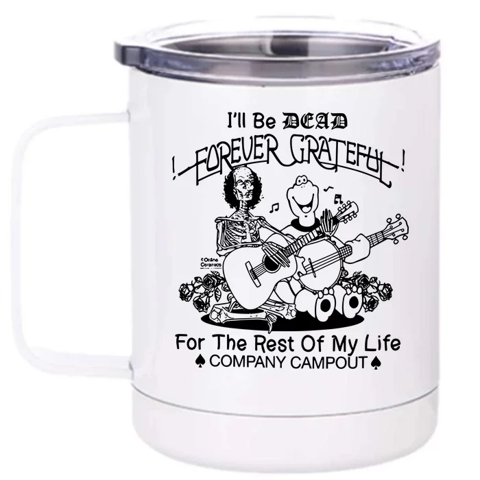 ILl Be Dead Forever Grateful For The Rest Of My Life Company Campout Front & Back 12oz Stainless Steel Tumbler Cup