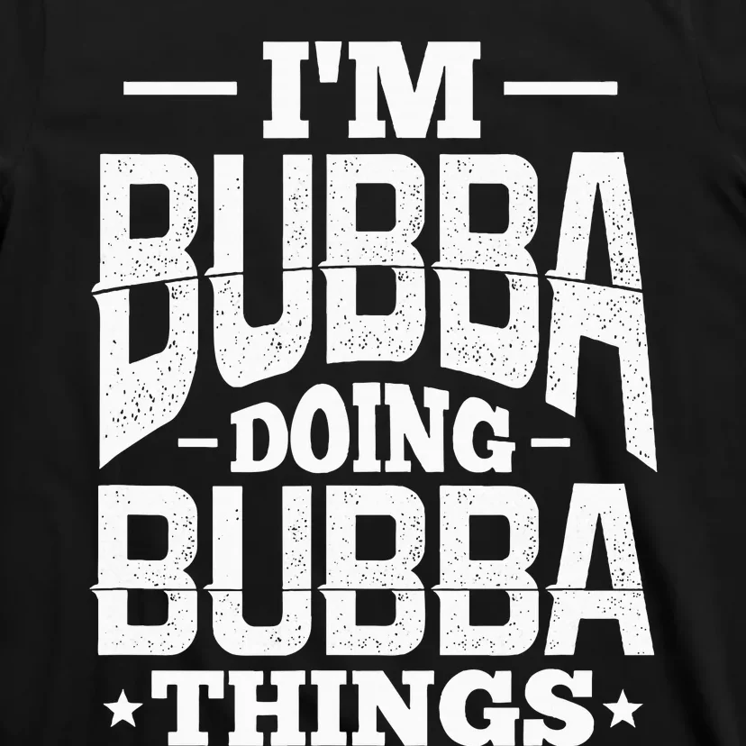 IM Bubba Doing Bubba Things Name Nickname Alias T-Shirt