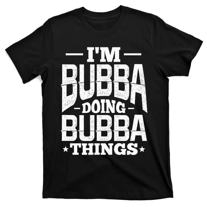 IM Bubba Doing Bubba Things Name Nickname Alias T-Shirt