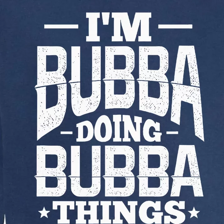 IM Bubba Doing Bubba Things Name Nickname Alias Garment-Dyed Sweatshirt