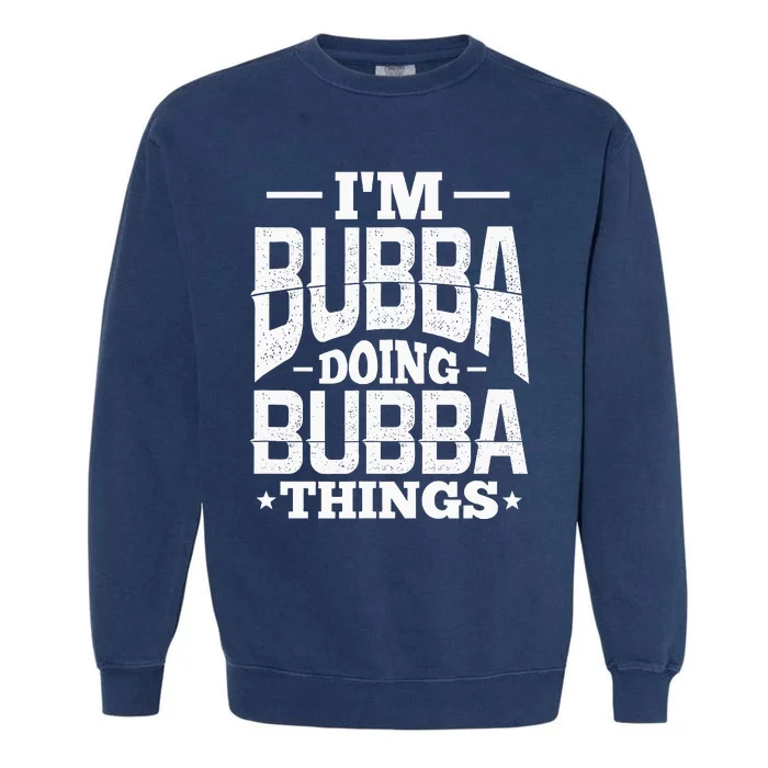 IM Bubba Doing Bubba Things Name Nickname Alias Garment-Dyed Sweatshirt