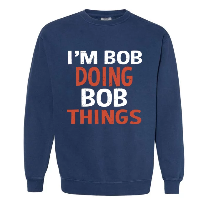 I'm Bob Doing Bob Things Garment-Dyed Sweatshirt