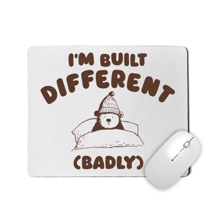 Im Built Differently Badly Mousepad