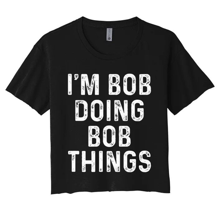 IM Bob Doing Bob Things Funny Women's Crop Top Tee