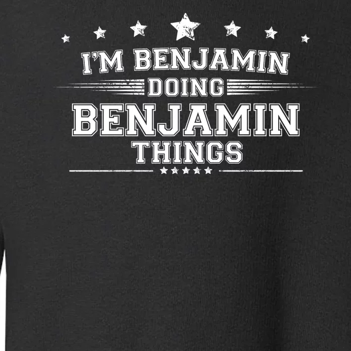 Im Benjamin Doing Benjamin Things Toddler Sweatshirt