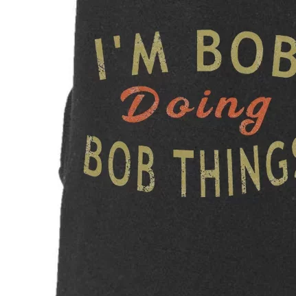 Im Bob Doing Bob Things Funny Saying Gift Holiday Doggie 3-End Fleece Hoodie