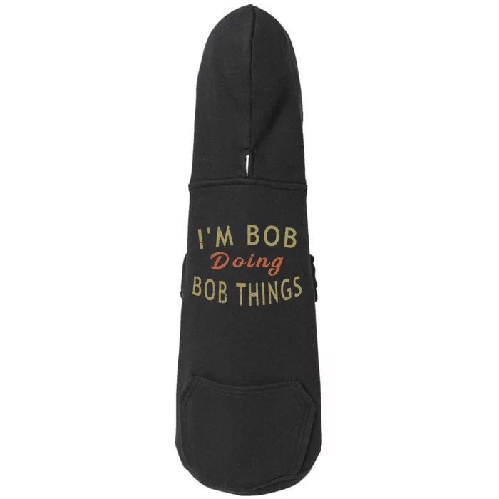 Im Bob Doing Bob Things Funny Saying Gift Holiday Doggie 3-End Fleece Hoodie