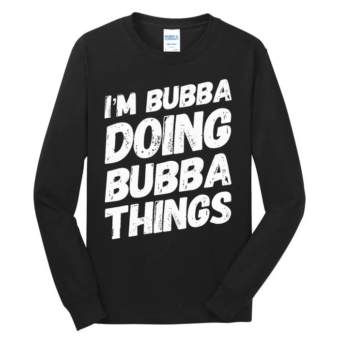 IM Bubba Doing Bubba Things Personalized Name Bubba Gifts Tall Long Sleeve T-Shirt