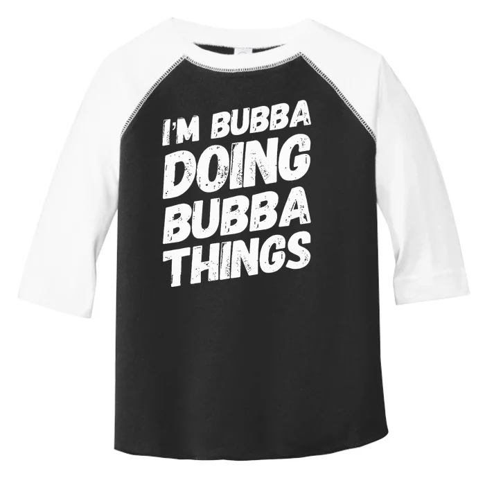 IM Bubba Doing Bubba Things Personalized Name Bubba Gifts Toddler Fine Jersey T-Shirt