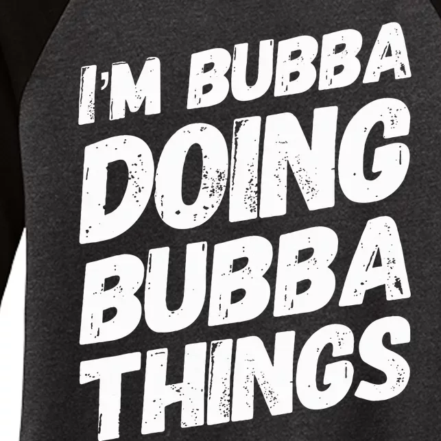 IM Bubba Doing Bubba Things Personalized Name Bubba Gifts Women's Tri-Blend 3/4-Sleeve Raglan Shirt