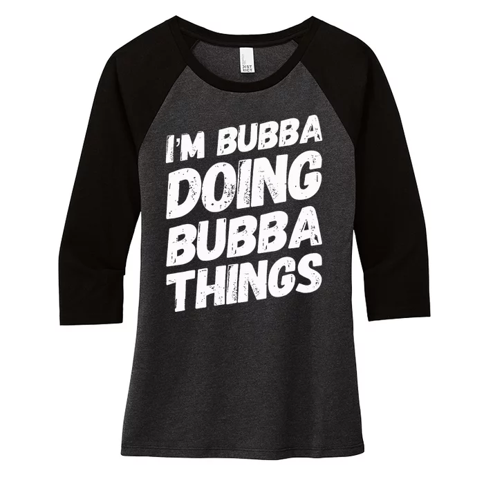 IM Bubba Doing Bubba Things Personalized Name Bubba Gifts Women's Tri-Blend 3/4-Sleeve Raglan Shirt