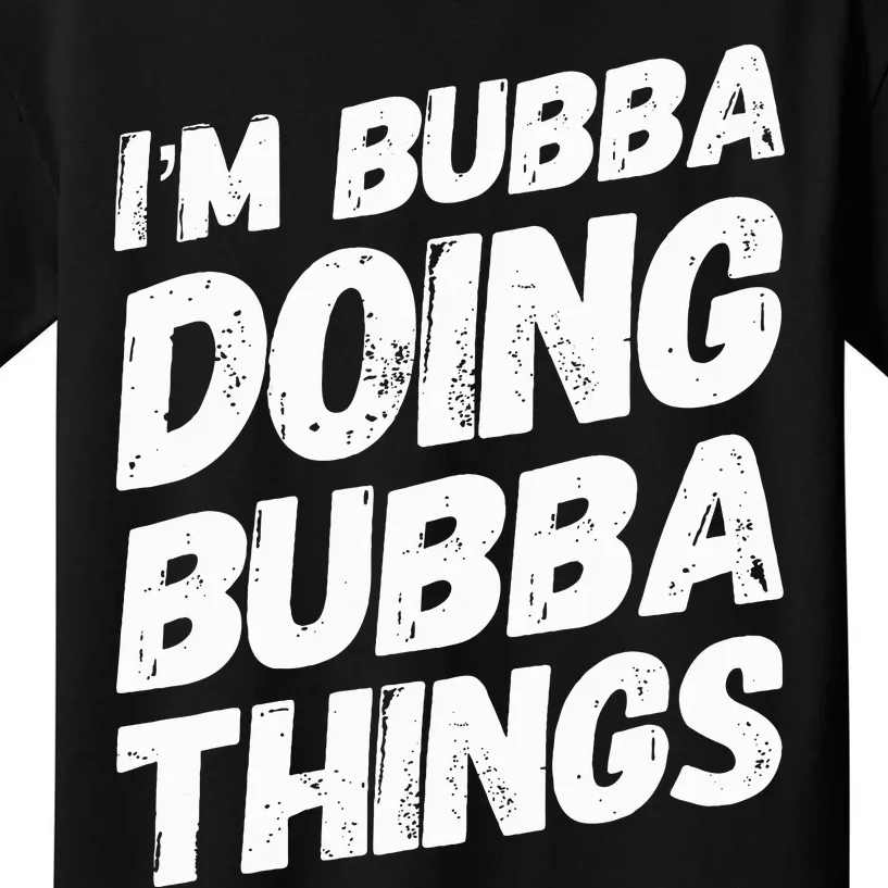 IM Bubba Doing Bubba Things Personalized Name Bubba Gifts Kids T-Shirt