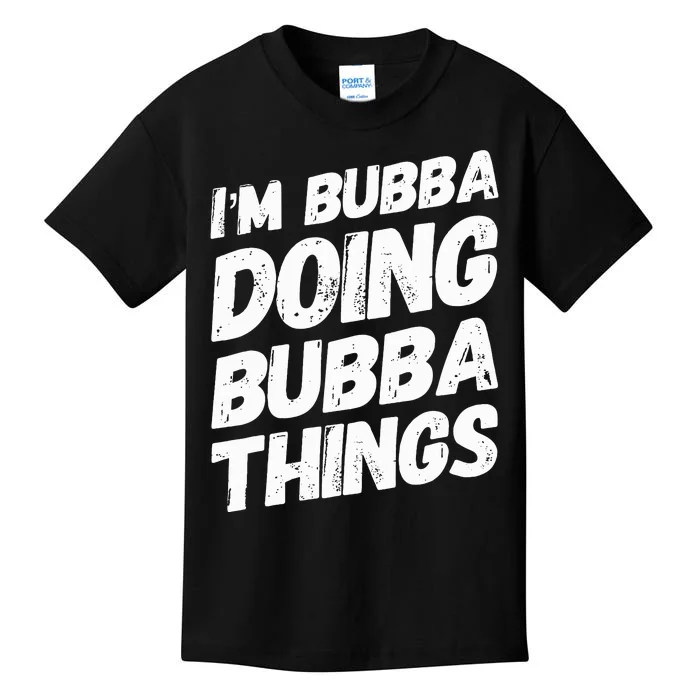 IM Bubba Doing Bubba Things Personalized Name Bubba Gifts Kids T-Shirt