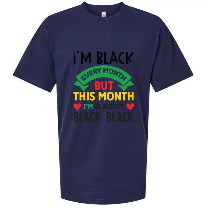 Im Black Every Month But This Month Im Blackity For Black History Month Gift Sueded Cloud Jersey T-Shirt