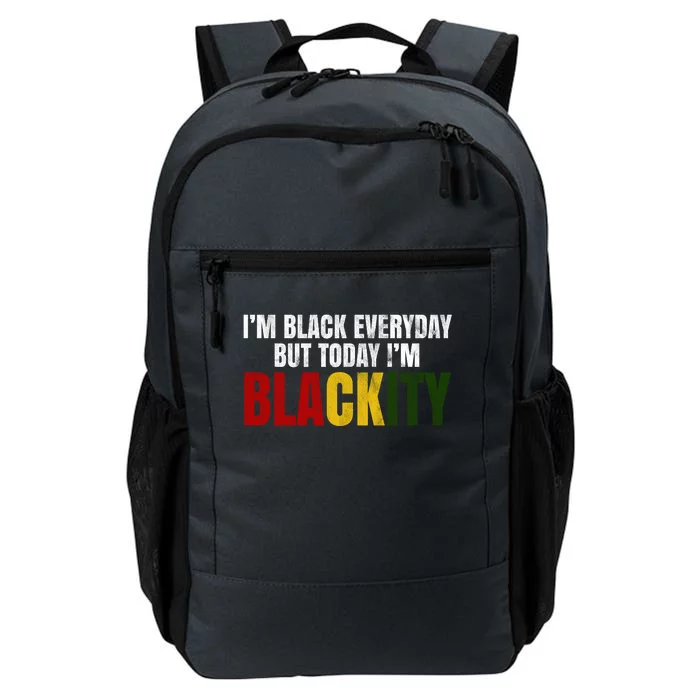 Im Black Everyday But Today Im Blackity Juneteenth Daily Commute Backpack