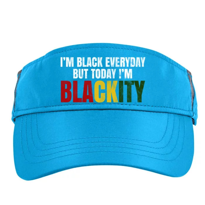 Im Black Everyday But Today Im Blackity Juneteenth Adult Drive Performance Visor