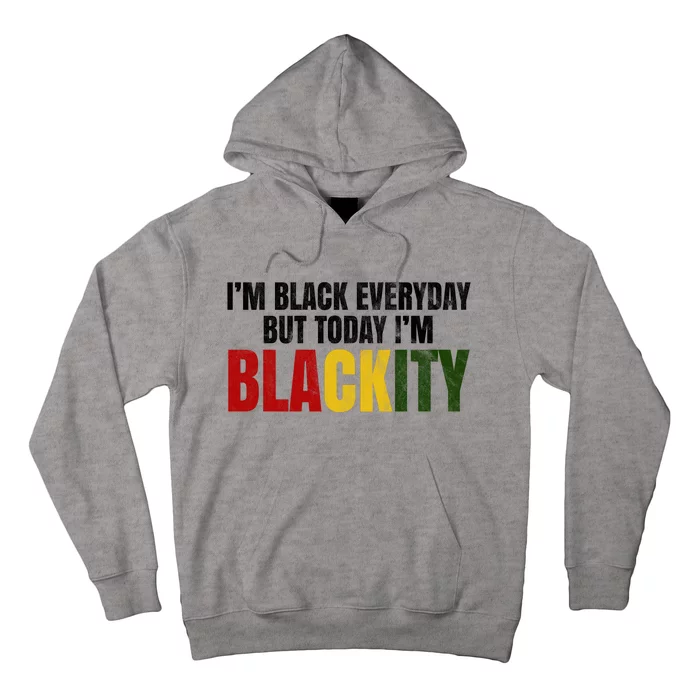 Im Black Everyday But Today Im Blackity Juneteenth Hoodie