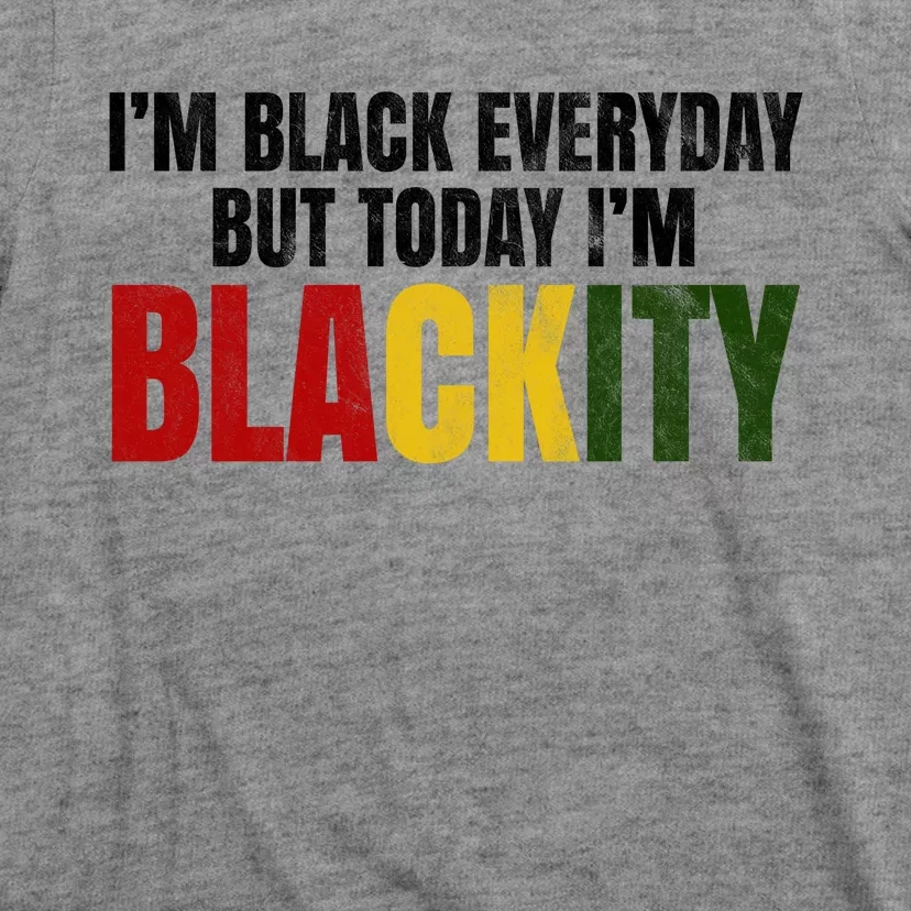 Im Black Everyday But Today Im Blackity Juneteenth T-Shirt