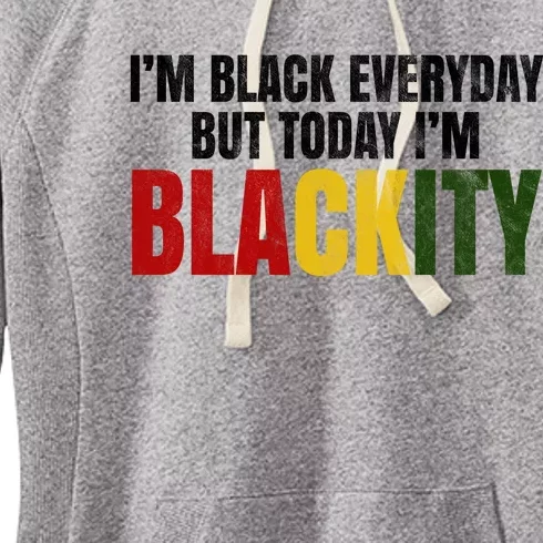 Im Black Everyday But Today Im Blackity Juneteenth Women's Fleece Hoodie