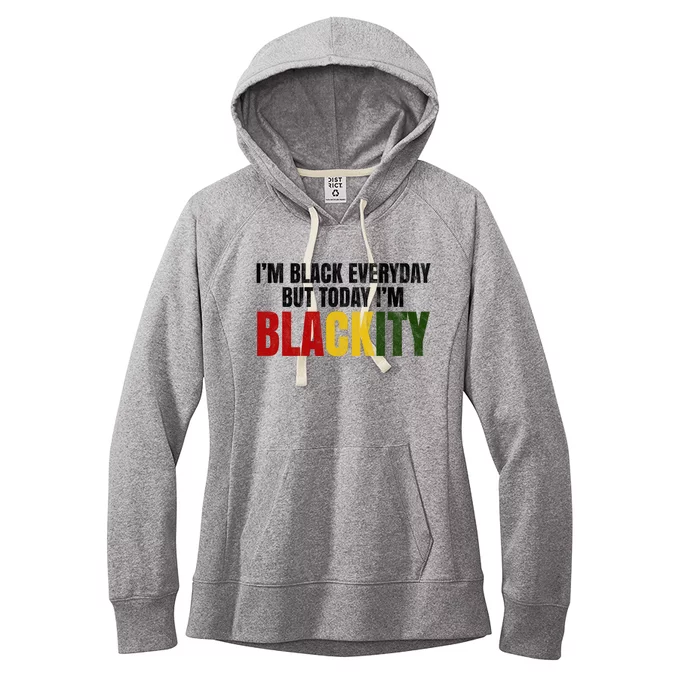 Im Black Everyday But Today Im Blackity Juneteenth Women's Fleece Hoodie